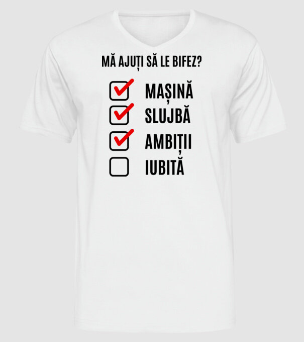 mașină, slujbă, ambiții, iubită - mă ajuți să le bifez? model alb pe tricou