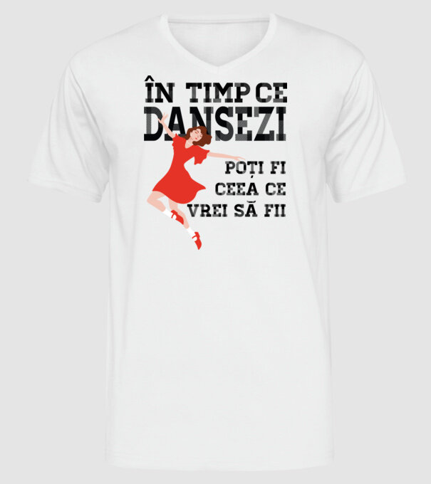 n timp ce dansezi poți fi ceea ce vrei să fii - în acel moment ,D2509335 model alb pe tricou