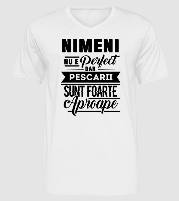 Nimeni nu e perfect, dar pescarii sunt foarte aproape model alb pe tricou