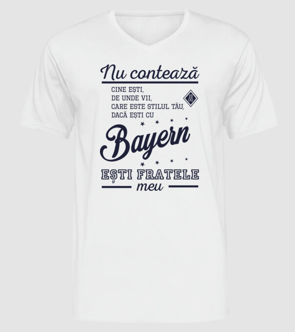 nu contează cine ești, de unde vii, care este stilul tău, dacă ești cu Bayern, ești fratele meu model alb pe tricou
