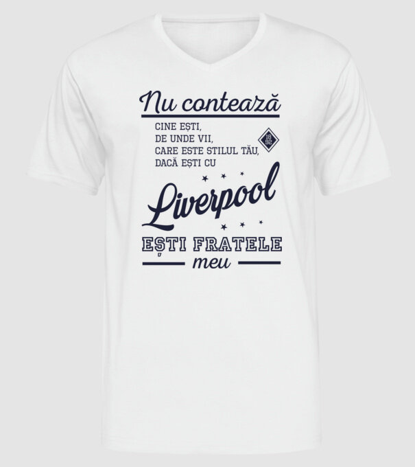 nu contează cine ești, de unde vii, care este stilul tău, dacă ești cu Liverpool, ești fratele meu model alb pe tricou