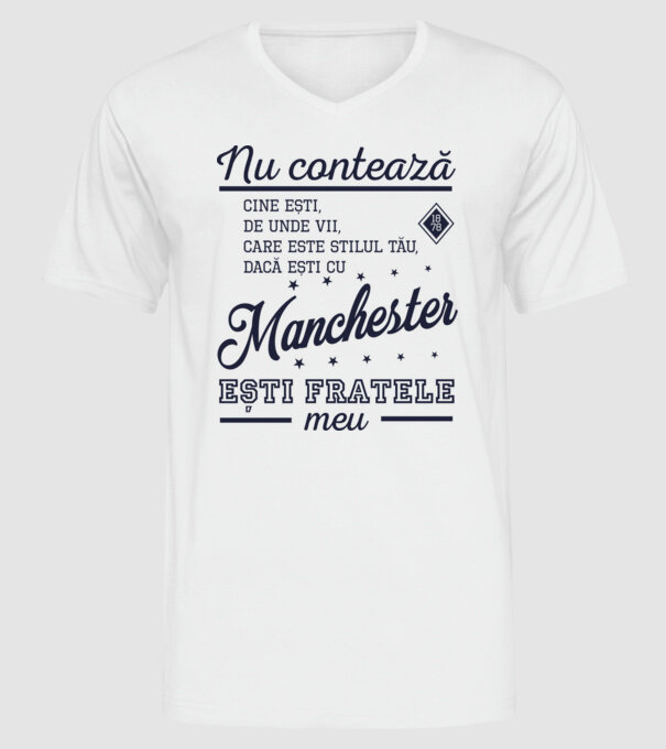 nu contează cine ești, de unde vii, care este stilul tău, dacă ești cu Manchester, ești fratele meu model alb pe tricou