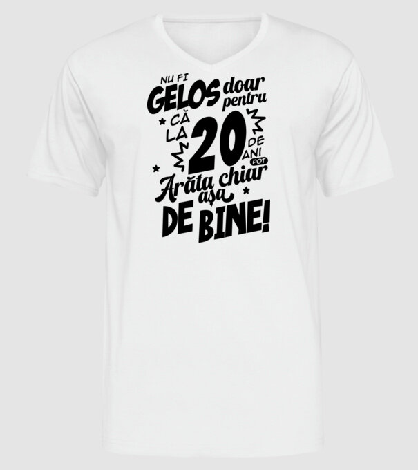NU FI GELOS DOAR PENTRU CĂ LA 20 DE ANI model alb pe tricou