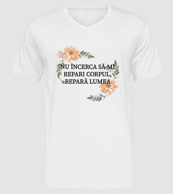 nu încerca să-mi repari corpul, repară lumea model alb pe tricou