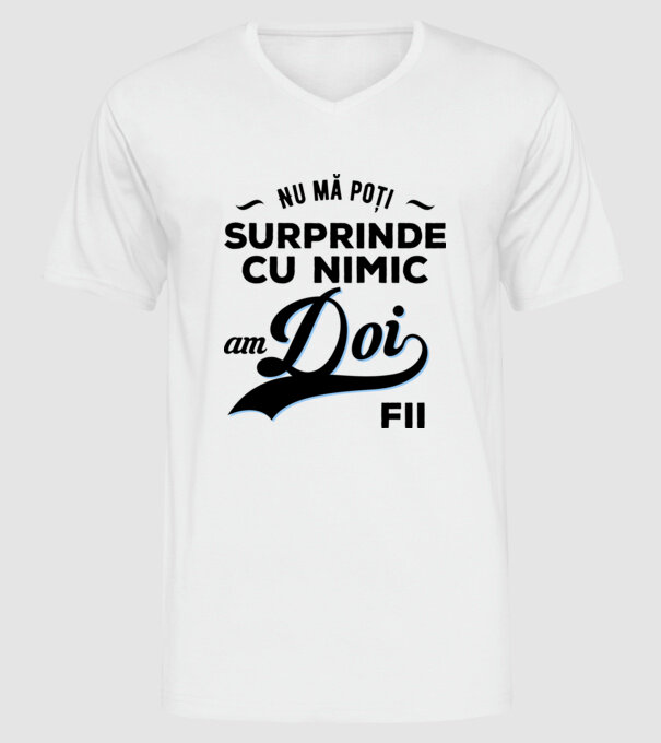 Nu mă poți surprinde cu nimic, am doi fii model alb pe tricou
