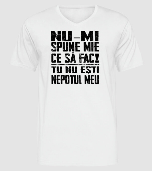 nu-mi spune ce să fac! nu ești nepotul meu Alb model alb pe tricou