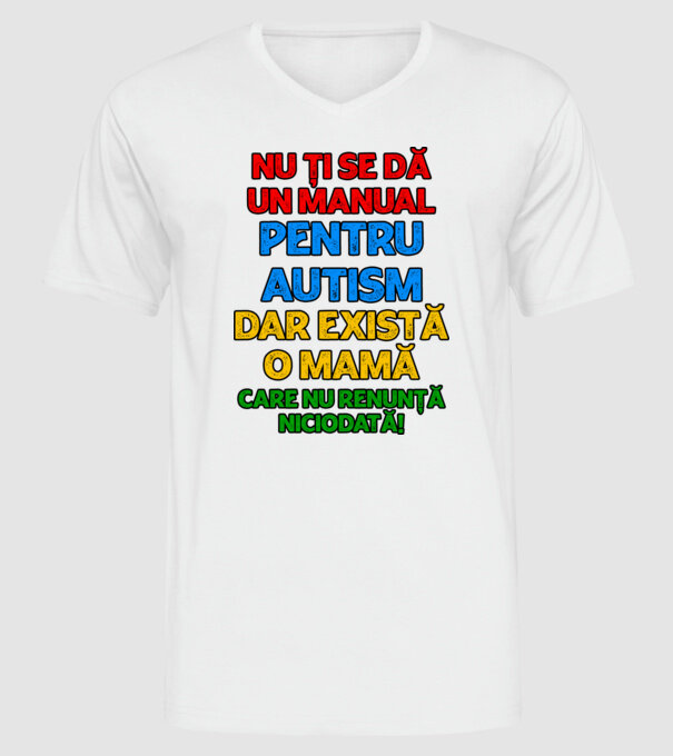 Nu ți se dă un manual pentru autism, dar există o mamă care nu renunță niciodată! model alb pe tricou
