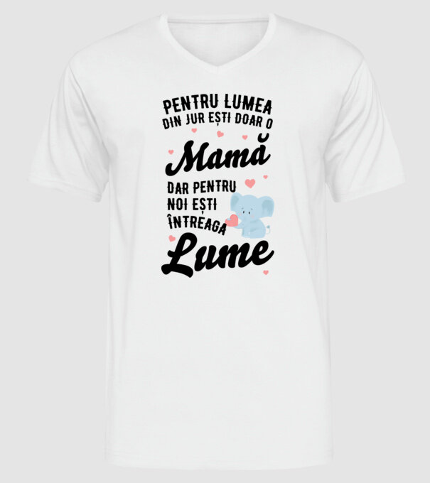 Pentru lumea din jur ești doar o mamă, dar pentru noi ești întreaga lumea model alb pe tricou