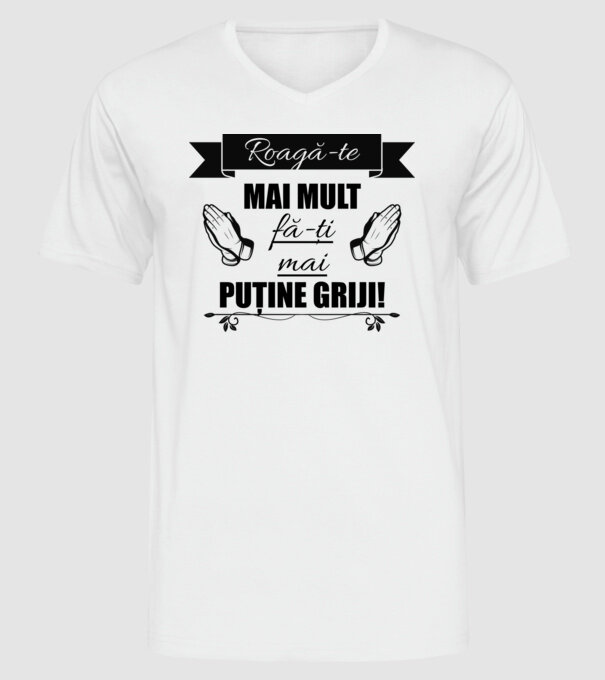 Roagă-te mai mult, fă-ți mai puține griji! model alb pe tricou