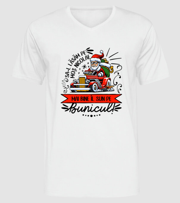 Să-l lăsăm pe Moș Nicolae, mai bine îl sun pe bunicul! model alb pe tricou