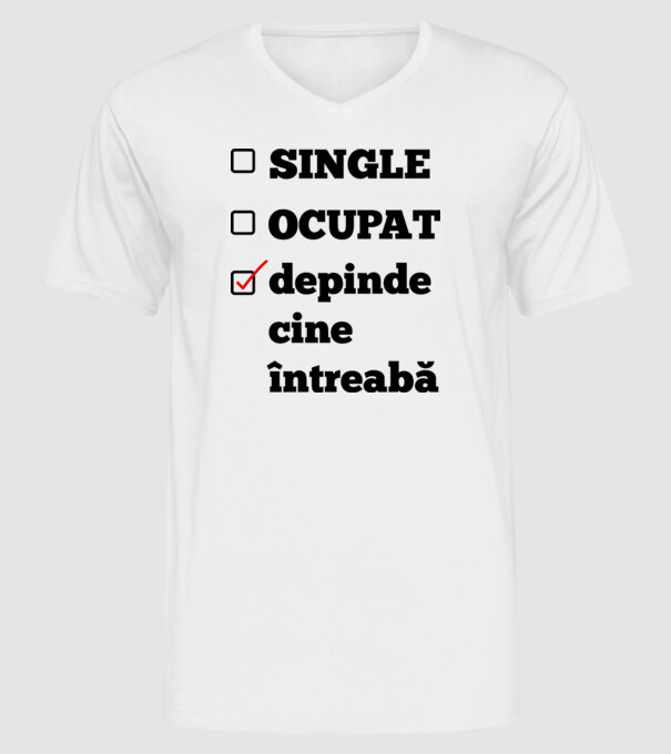 single, ocupat, depinde cine întreabă model alb pe tricou
