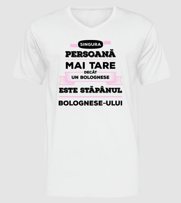 singura persoană mai tare decât un bolognese este stăpânul bolognese-ului model alb pe tricou