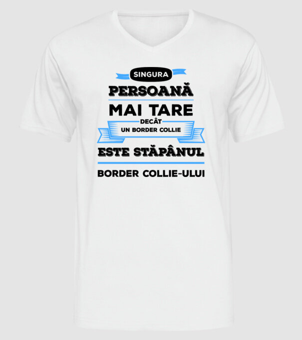 singura persoană mai tare decât un Border Collie este stăpânul Border Collie-ului model alb pe tricou