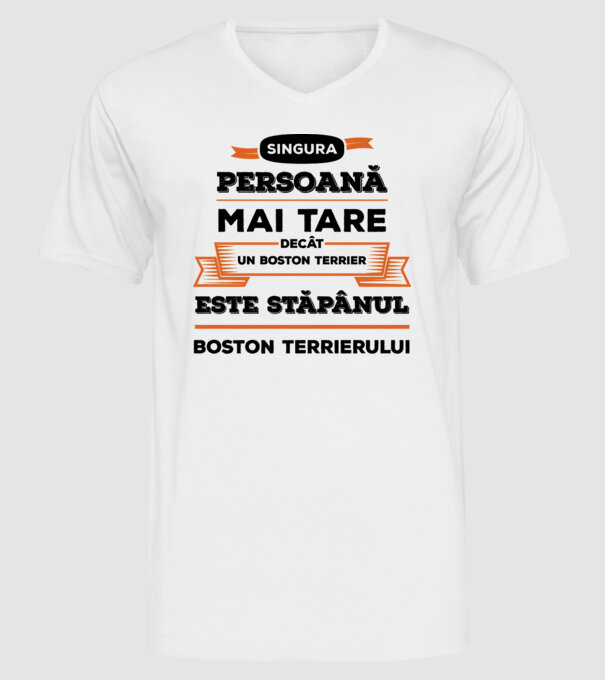 singura persoană mai tare decât un Boston Terrier este stăpânul Boston Terrierului model alb pe tricou