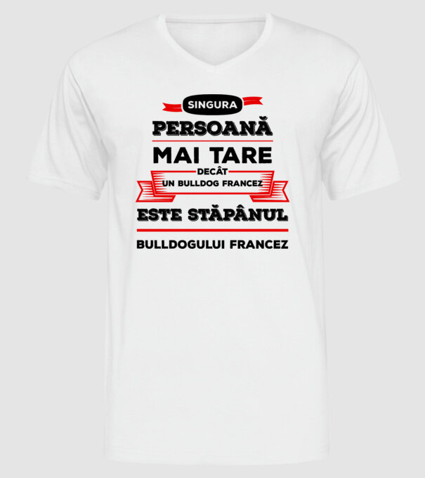 singura persoană mai tare decât un bulldog francez este stăpânul bulldogului francez model alb pe tricou