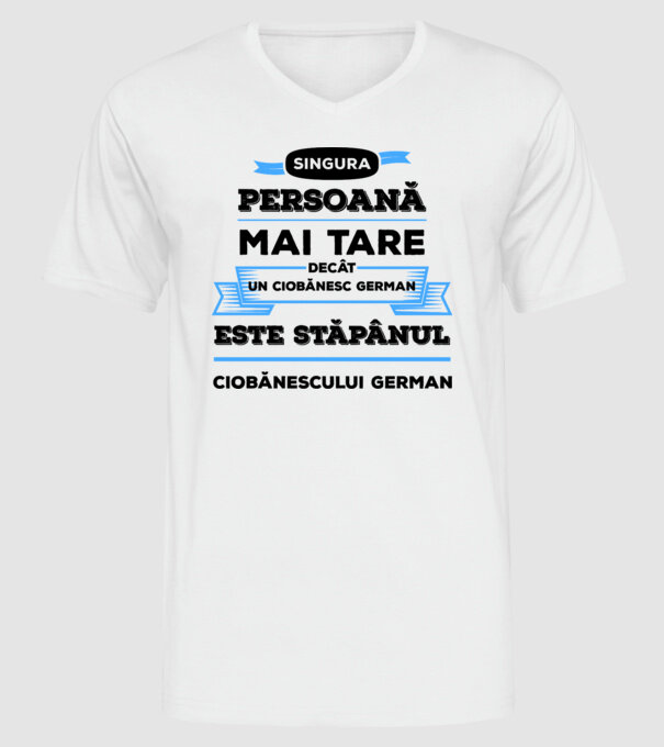 singura persoană mai tare decât un ciobănesc german este stăpânul ciobănescului german model alb pe tricou