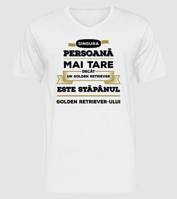 singura persoană mai tare decât un Golden Retriever este stăpânul Golden Retriever-ului model alb pe tricou