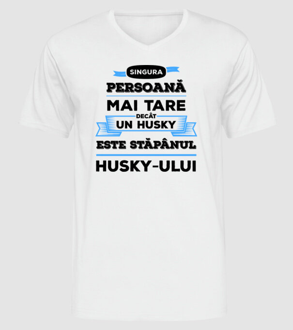 singura persoană mai tare decât un Husky este stăpânul Husky-ului model alb pe tricou