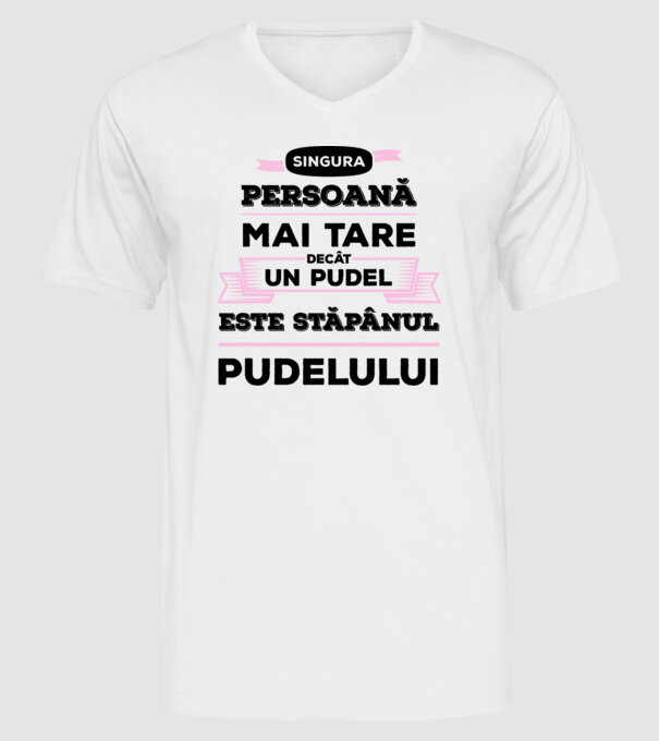 singura persoană mai tare decât un pudel este stăpânul pudelului model alb pe tricou