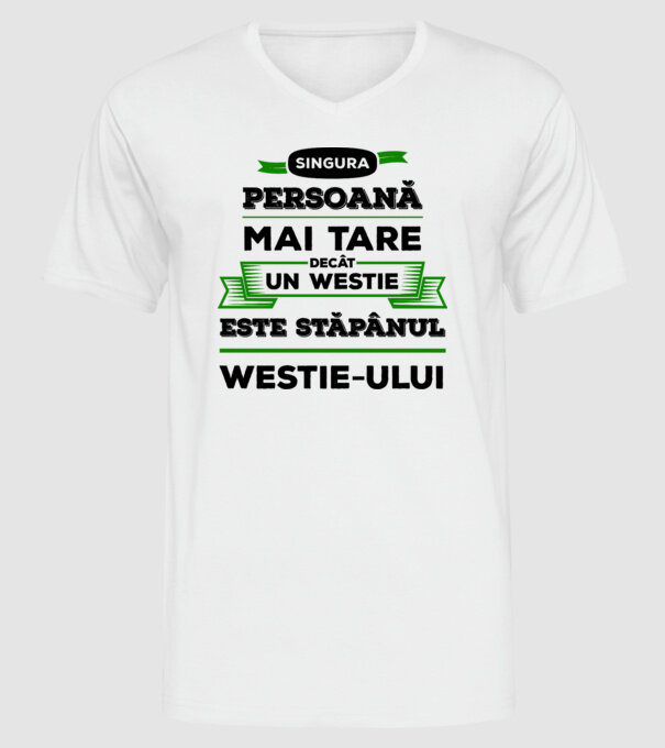 singura persoană mai tare decât un Westie este stăpânul westie-ului model alb pe tricou