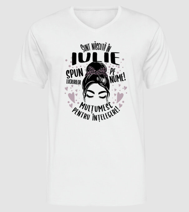 Sunt născută în - iulie - spun lucrurilor pe nume! - mulțumesc pentru înțelegere! model alb pe tricou