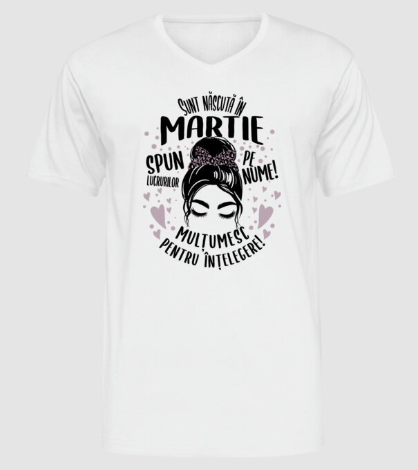Sunt născută în - martie - spun lucrurilor pe nume! - mulțumesc pentru înțelegere! model alb pe tricou