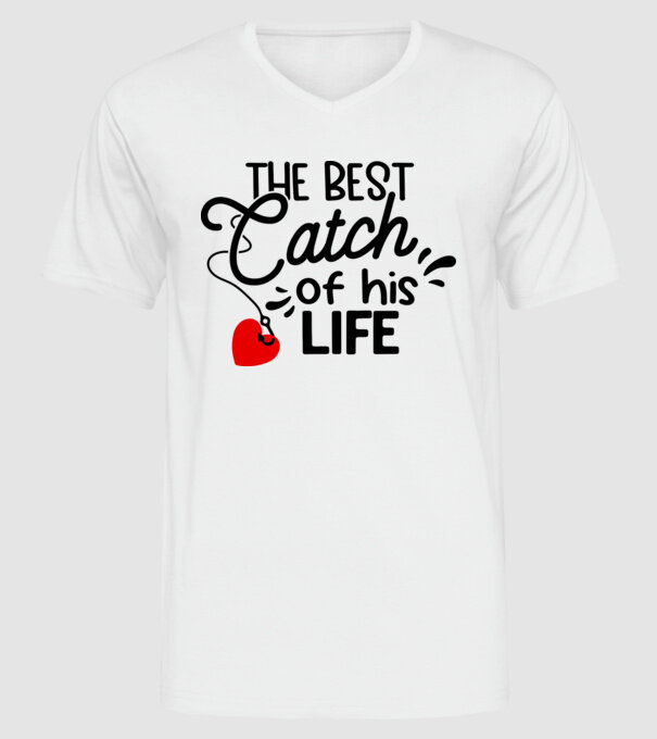The best catch of his life model alb pe tricou