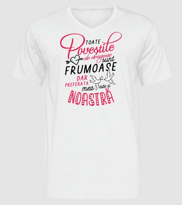 Toate poveștile de dragoste sunt frumoase, dar preferata mea este a noastră model alb pe tricou