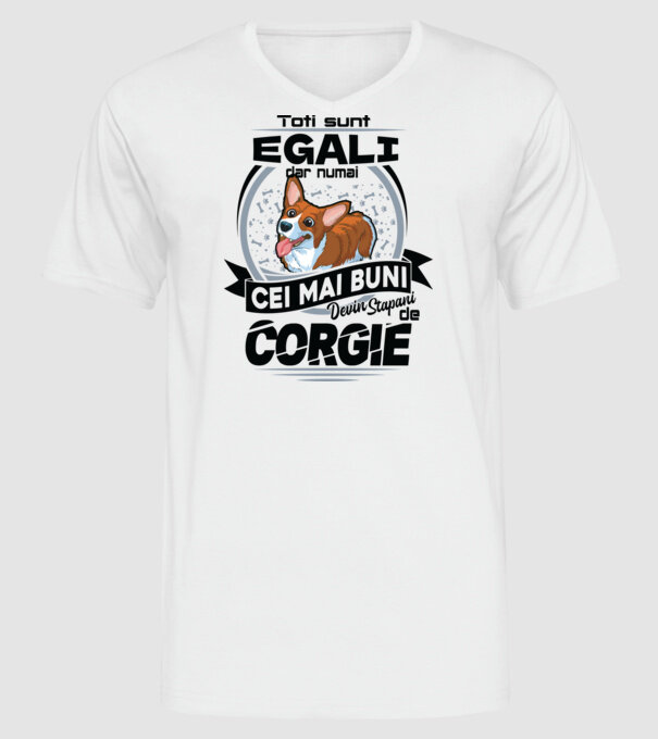 Toți sunt egali, dar numai cei mai buni devin stăpâni de corgie model alb pe tricou