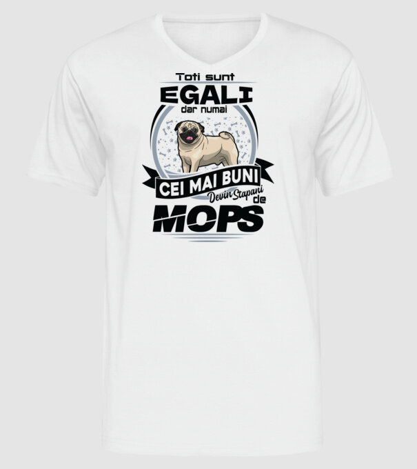 Toți sunt egali, dar numai cei mai buni devin stăpâni de mops 02 model alb pe tricou