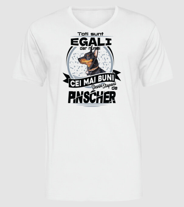 Toți sunt egali, dar numai cei mai buni devin stăpâni de pinscher model alb pe tricou