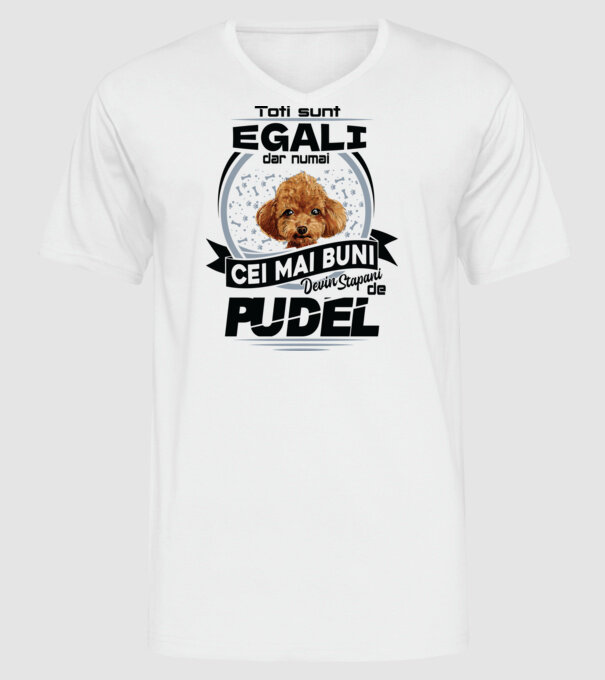 Toți sunt egali, dar numai cei mai buni devin stăpâni de pudel model alb pe tricou