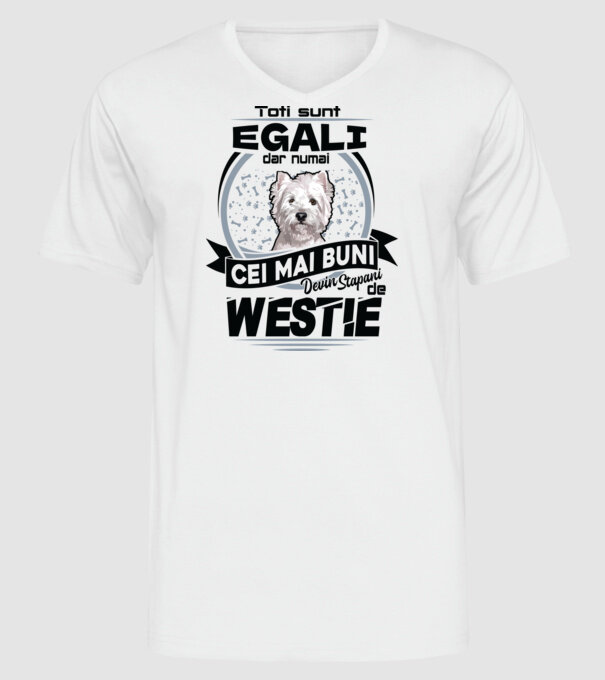 Toți sunt egali, dar numai cei mai buni devin stăpâni de westie model alb pe tricou