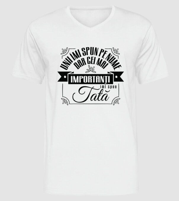 Unii îmi spun pe nume, dar cei mai importanți îmi spun tată model alb pe tricou