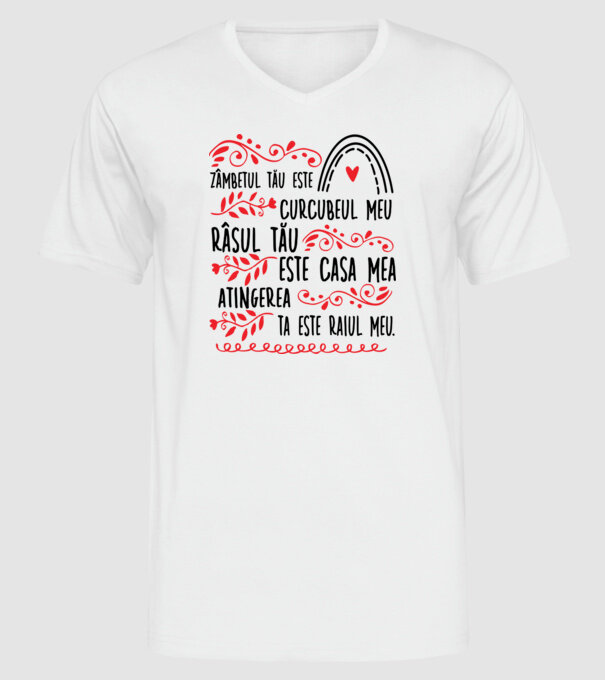 Valentine_Zâmbetul tău este curcubeul meu, râsul tău este casa mea, atingerea ta este raiul meu model alb pe tricou