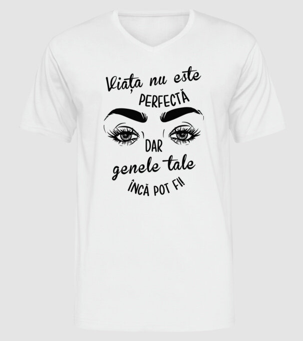 Viața nu este perfectă, dar genele tale încă pot fi! model alb pe tricou