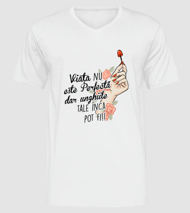Viața nu este perfectă, dar unghiile tale încă pot fi! model alb pe tricou