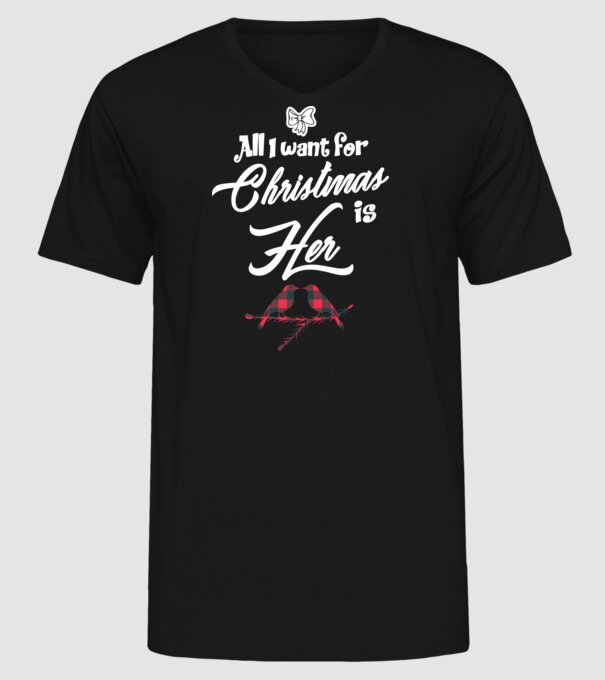 All i want for Christmas is Her model negru pe tricou