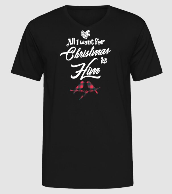 All i want for Christmas is Him model negru pe tricou