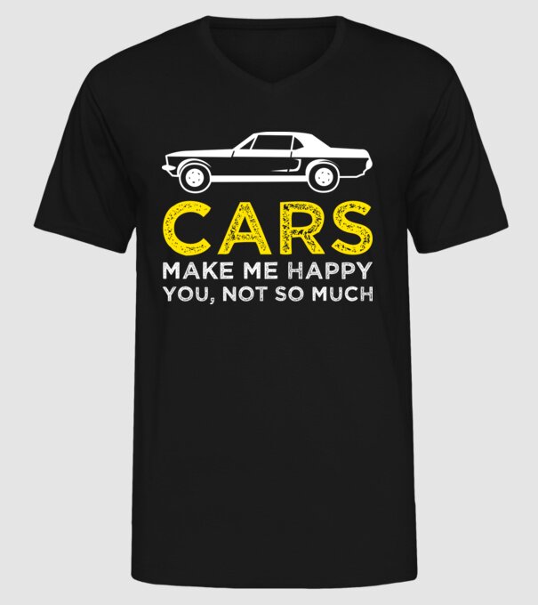Cars make me happy you, not so much model negru pe tricou