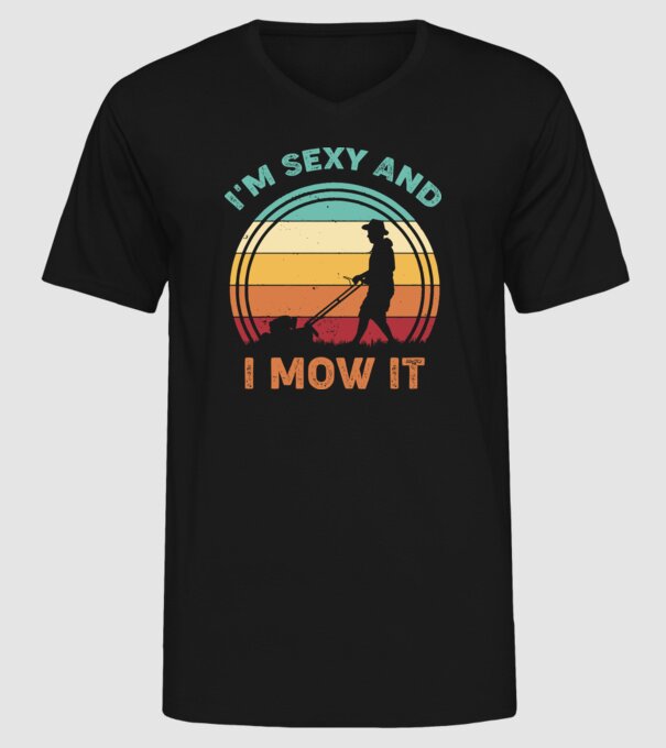I'm sexy and i mow it model negru pe tricou