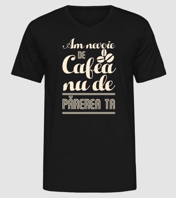 am nevoie de cafea, nu de părerea ta model negru pe tricou
