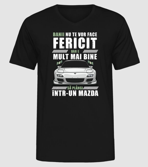 banii nu te vor face fericit, dar e mult mai bine să plângi într-un Mazda model negru pe tricou