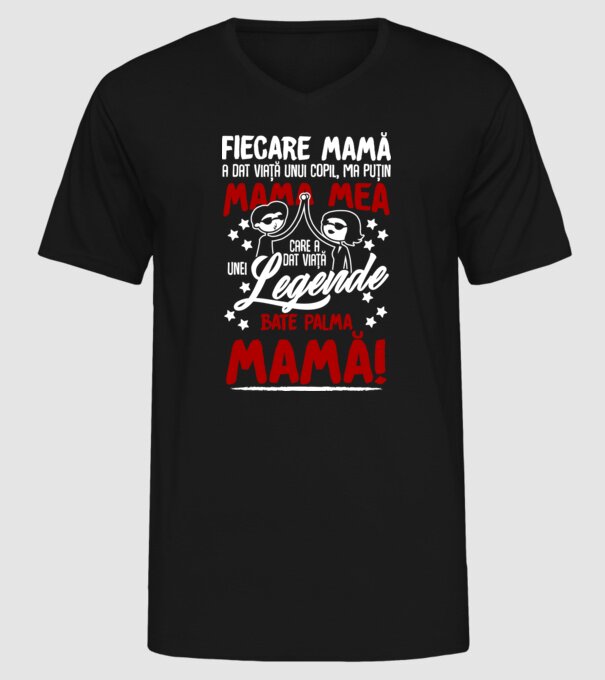 fiecare mamă a dat viață unui copil, mai puțin mama mea, care a dat viață unei legende. Bate palma mamă! model negru pe tricou