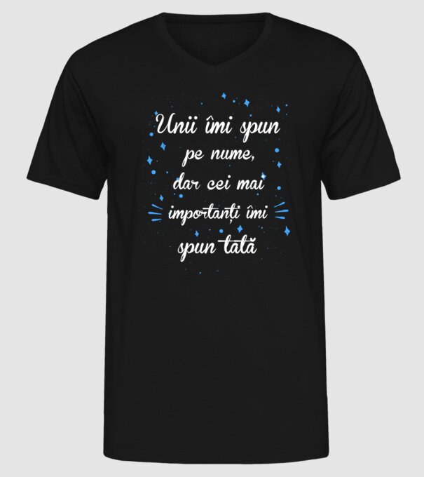 Unii îmi spun pe nume, dar cei mai importanți îmi spun tată model negru pe tricou