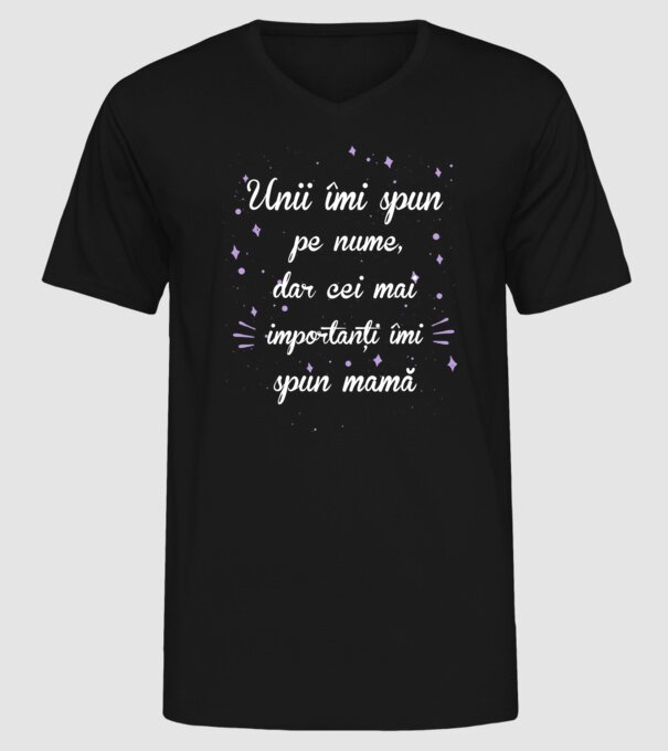 Unii îmi spun pe nume, dar cei mai importanți îmi spun mamă model negru pe tricou