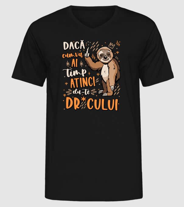 Dacă cumva ai timp, dute dr*cului! model negru pe tricou