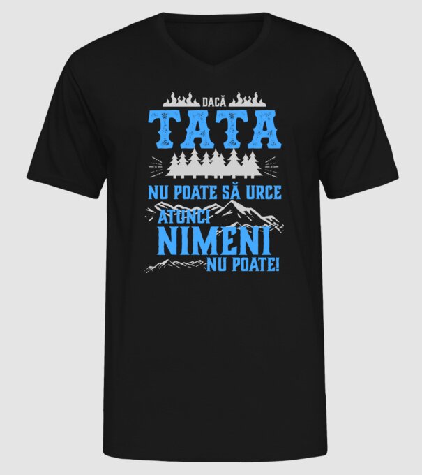dacă tata nu poate să urce, atunci nimeni nu poate! model negru pe tricou