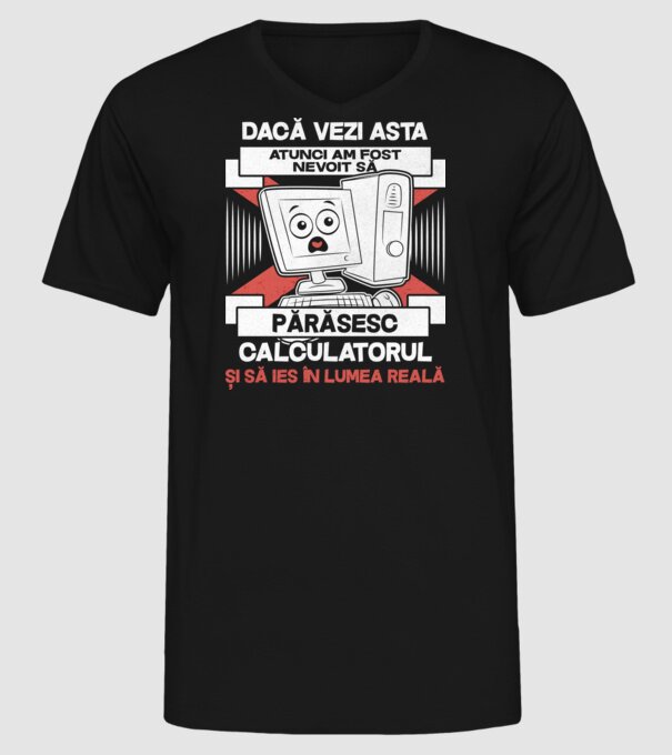 Dacă vezi asta - atunci am fost nevoit să - părăsesc - calculatorul - și să ies în - lumea reală model negru pe tricou