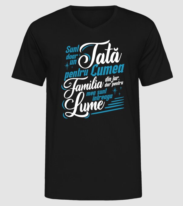 Sunt doar un tată pentru lumea din jur, dar pentru familia mea sunt întreaga lume! model negru pe tricou